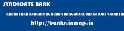 SYNDICATE BANK  KARNATAKA BANGALORE URBAN BANGALORE BANGALORE VASANTHNAGAR  banks information 
